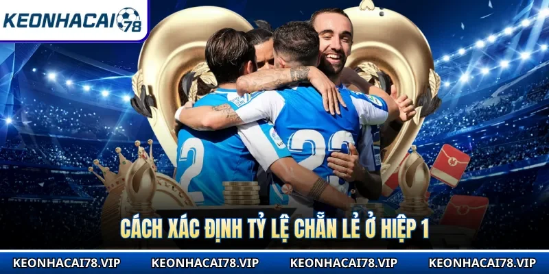 Cách xác định tỷ lệ chẵn lẻ ở hiệp 1 