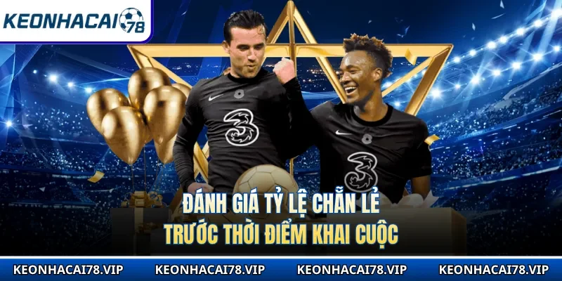 Đánh giá tỷ lệ chẵn lẻ trước thời điểm khai cuộc 
