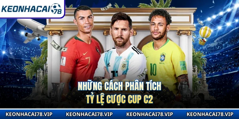 Những cách phân tích tỷ lệ cược Cup C2 